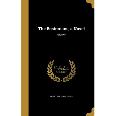 The Bostonians; a Novel; Volume 1