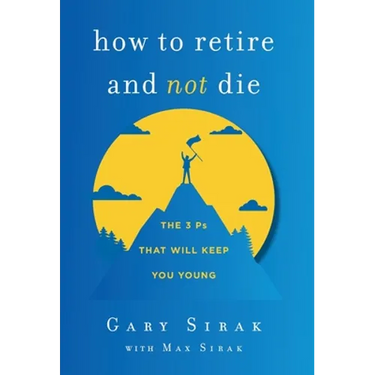 How to Retire and Not Die: The 3 Ps That Will Keep You Young