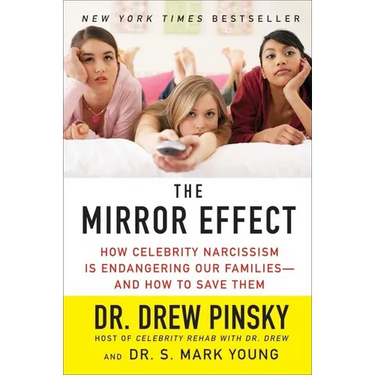The Mirror Effect: How Celebrity Narcissism Is Endangering Our Families--And How to Save Them