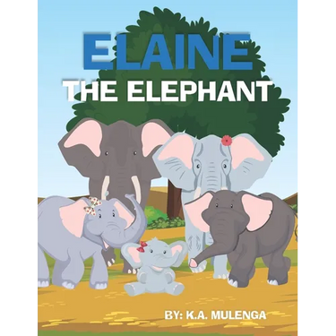 Elaine The Elephant: A cute children's book about an elephant family for boys and girls ages 1-3 3-6 7-8 to never give up keep trying