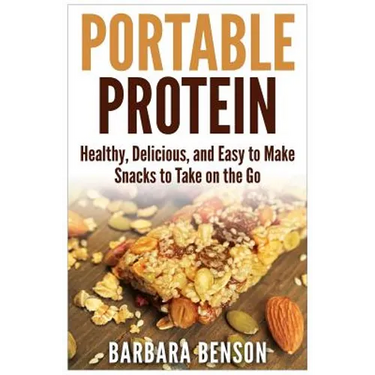 Portable Protein: Healthy, Delicious, and Easy to Make Snacks to Take on the Go