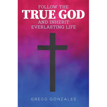 Follow the True God and Inherit Everlasting Life