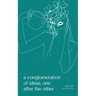 A conglomeration of ideas, one after the other