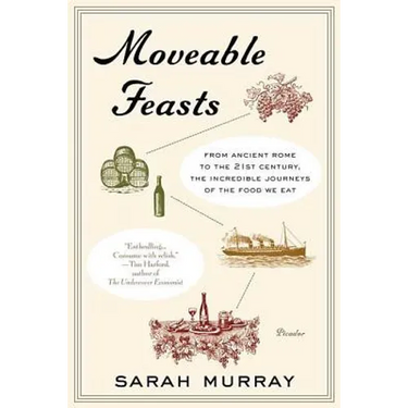 Moveable Feasts: From Ancient Rome to the 21st Century, the Incredible Journeys of the Food We Eat