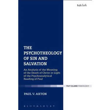The Psychotheology of Sin and Salvation: An Analysis of the Meaning of the Death of Christ in Light of the Psychoanalytical Reading of Paul