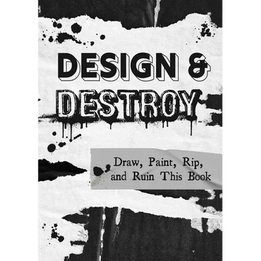 Design & Destroy: Draw, Paint, Rip, and Ruin This Book