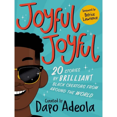 Joyful, Joyful: 20 Stories by Brilliant Black Creators from Around the World