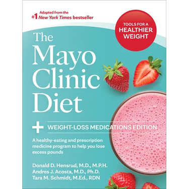 The Mayo Clinic Diet: Weight-Loss Medications Edition: A Healthy-Eating and Prescription Medicine Program to Help You Lose Excess Pounds