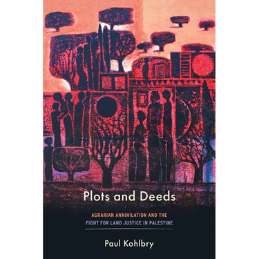 Plots and Deeds: Agrarian Annihilation and the Fight for Land Justice in Palestine