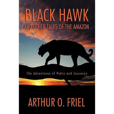 Black Hawk and Other Tales of the Amazon: The Adventures of Pedro and Lourenco