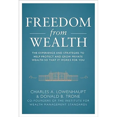 Freedom from Wealth: The Experience and Strategies to Help Protect and Grow Private Wealth