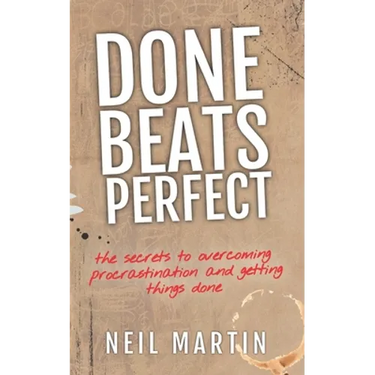 Done Beats Perfect: The Secrets to Overcoming Procrastination and Getting Things Done