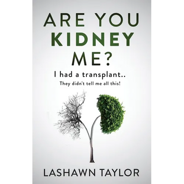 Are You Kidney Me?: I Had A Transplant.. They Didn't Tell Me All This!