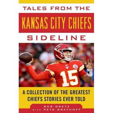 Tales from the Kansas City Chiefs Sideline: A Collection of the Greatest Chiefs Stories Ever Told