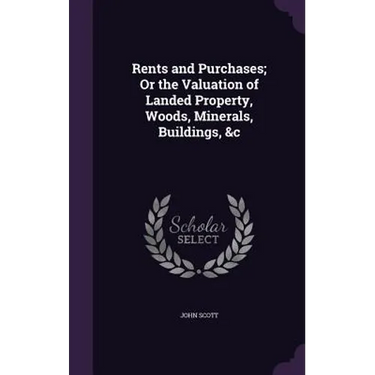 Rents and Purchases; Or the Valuation of Landed Property, Woods, Minerals, Buildings, &c