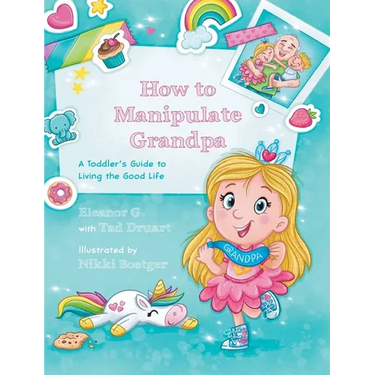How to Manipulate Grandpa: A Toddler's Guide to Living the Good Life