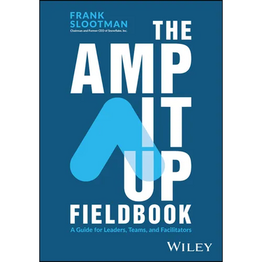 The Amp It Up Fieldbook: A Guide for Leaders, Teams, and Facilitators