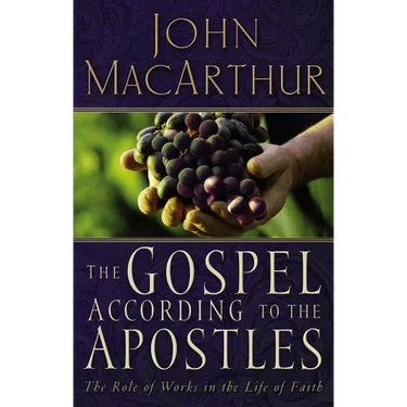 The Gospel According to the Apostles: The Role of Works in the Life of Faith