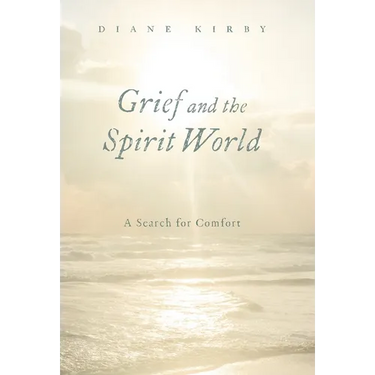 Grief and the Spirit World: A Search for Comfort