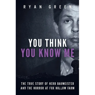 You Think You Know Me: The True Story of Herb Baumeister and the Horror at Fox Hollow Farm