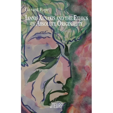 Iannis Xenakis and the Ethics of Absolute Originality