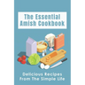 The Essential Amish Cookbook: Delicious Recipes From The Simple Life: Simply Delicious Amish Recipes You Should Try