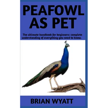 Peafowl As Pet: A Detailed Guide On How To (Care, Train, Feed) Peafowls More Informations Included