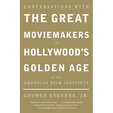 Conversations with the Great Moviemakers of Hollywood's Golden Age at the American Film Institute