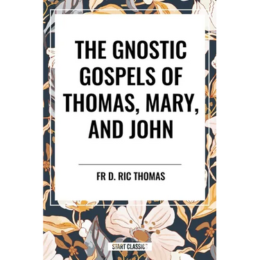 Gnostic Gospels of Thomas, Mary, and John