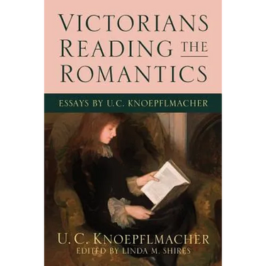 Victorians Reading the Romantics: Essays by U. C. Knoepflmacher
