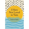 I Have Not Loved in Vain
