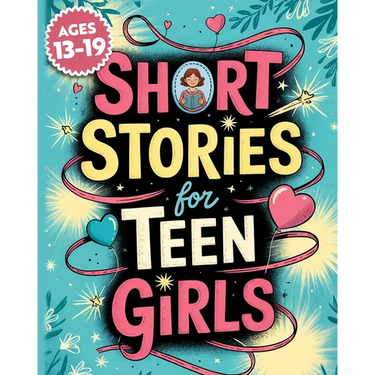 Short Stories For Teen Girls: Emotional And Uplifting Stories That Remind Teenage Girls They Are Strong, Loved, And Never Alone In Their Feelings
