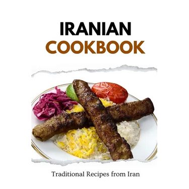 Iranian Cookbook: Traditional Recipes from Iran
