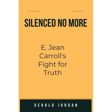 Silenced No More: E. Jean Carroll's Fight for Truth