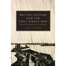 British Culture and the First World War: Experience, Representation and Memory