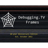 Debugging.TV Frames: 10-Year Anniversary Edition of Slides