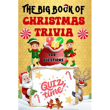 The Big Book of Christmas Trivia: 500+ Questions to Test Your Knowledge About Santa Claus, Holiday Season, Traditions, Fun Facts and More