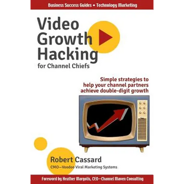 Video Growth Hacking for Channel Chiefs: Simple strategies to help your channel partners achieve double-digit growth