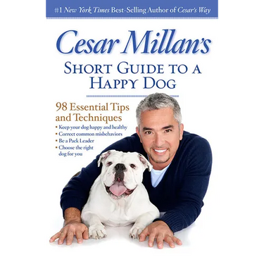 Cesar Millan's Short Guide to a Happy Dog: 98 Essential Tips and Techniques
