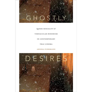 Ghostly Desires: Queer Sexuality and Vernacular Buddhism in Contemporary Thai Cinema