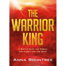 The Warrior King: A Battle with the World, the Flesh, and the Devil