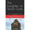 The Laughter of Small Gods: A book of short stories, poetry, mumblings, and whispers.