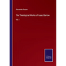 The Theological Works of Isaac Barrow: Vol. I