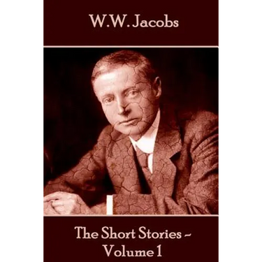W.W. Jacobs - The Short Stories - Volume 1