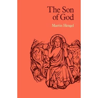 The Son of God: The Origin of Christology and the History of Jewish-Hellenistic Religion