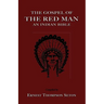 The Gospel of the Red Man: An Indian Bible an Indian Bible