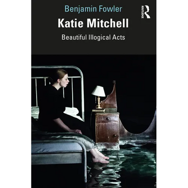 Katie Mitchell: Beautiful Illogical Acts