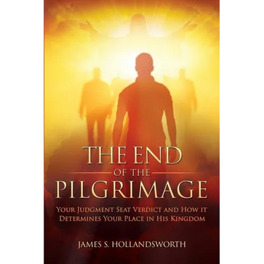 The End of the Pilgrimage: Your Judgment Seat Verdict and How it Determines Your Place in His Kingdom