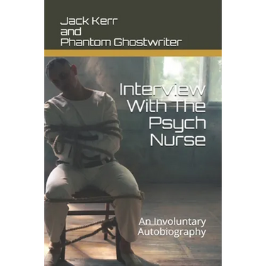 Interview With The Psych Nurse: An Involuntary Autobiography