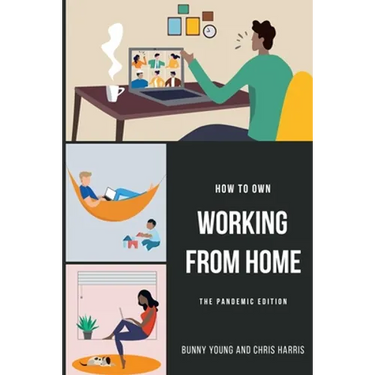 How to Own Working From Home: The Pandemic Edition